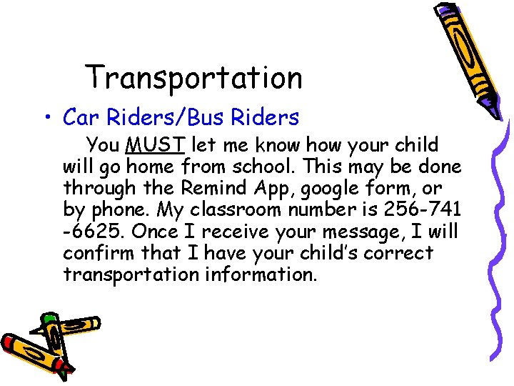 Transportation • Car Riders/Bus Riders You MUST let me know how your child will