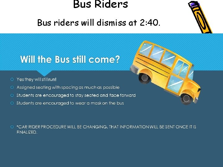 Bus Riders Bus riders will dismiss at 2: 40. 