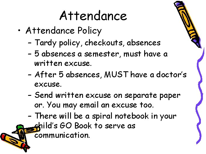 Attendance • Attendance Policy – Tardy policy, checkouts, absences – 5 absences a semester,
