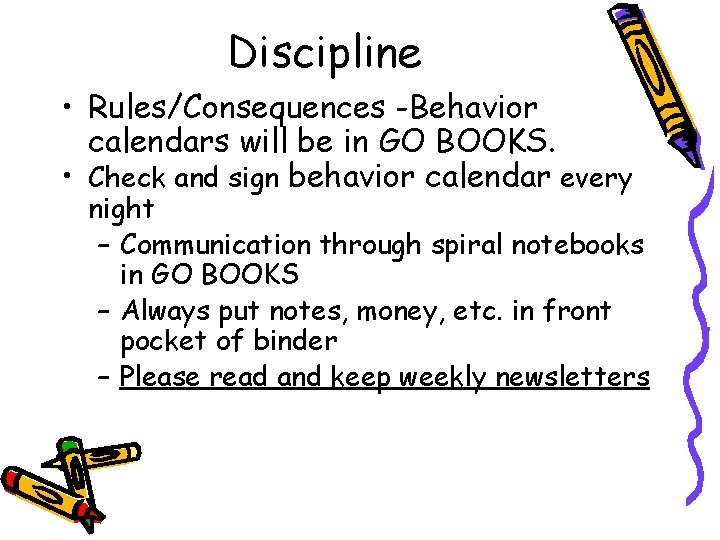 Discipline • Rules/Consequences -Behavior calendars will be in GO BOOKS. • Check and sign