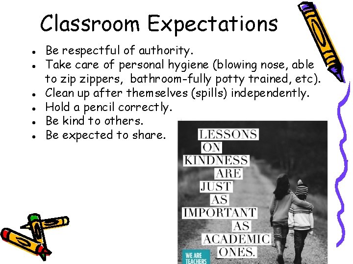 Classroom Expectations ● Be respectful of authority. ● Take care of personal hygiene (blowing