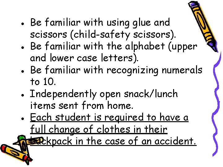 ● Be familiar with using glue and scissors (child-safety scissors). ● Be familiar with