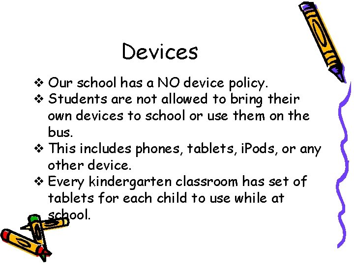 Devices ❖ Our school has a NO device policy. ❖ Students are not allowed