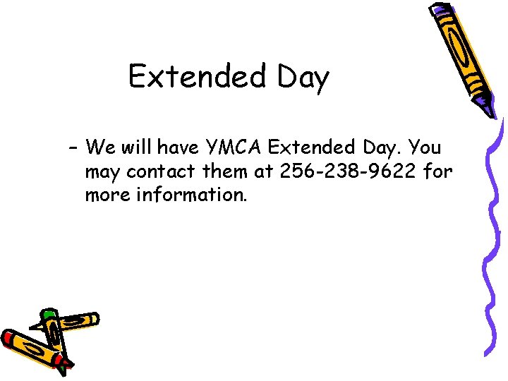 Extended Day – We will have YMCA Extended Day. You may contact them at