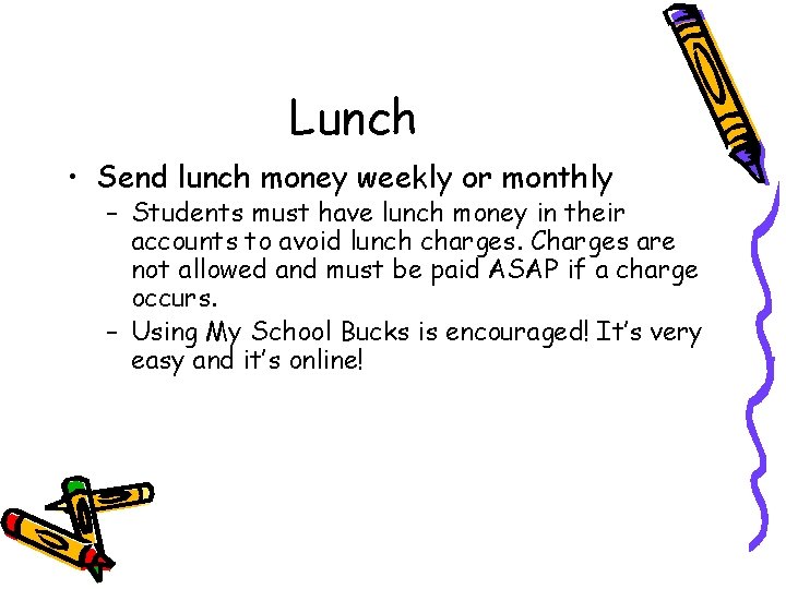 Lunch • Send lunch money weekly or monthly – Students must have lunch money