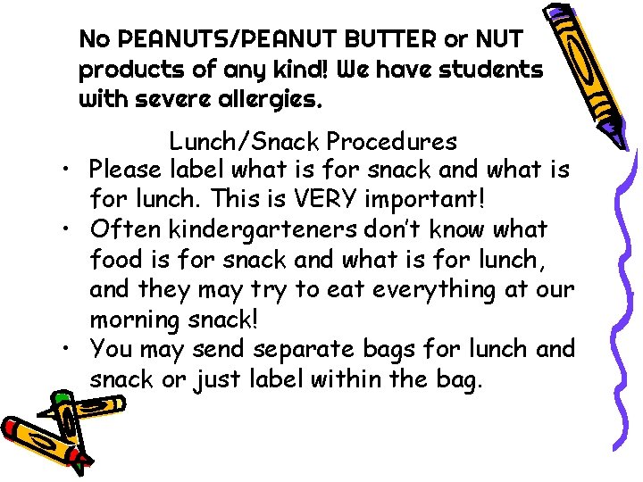 No PEANUTS/PEANUT BUTTER or NUT products of any kind! We have students with severe