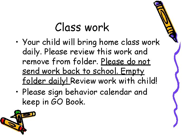 Class work • Your child will bring home class work daily. Please review this