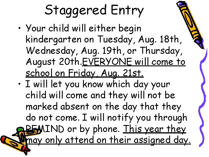 Staggered Entry • Your child will either begin kindergarten on Tuesday, Aug. 18 th,