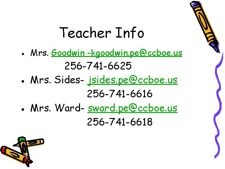 Teacher Info ● Mrs. Goodwin -kgoodwin. pe@ccboe. us 256 -741 -6625 ● Mrs. Sides-