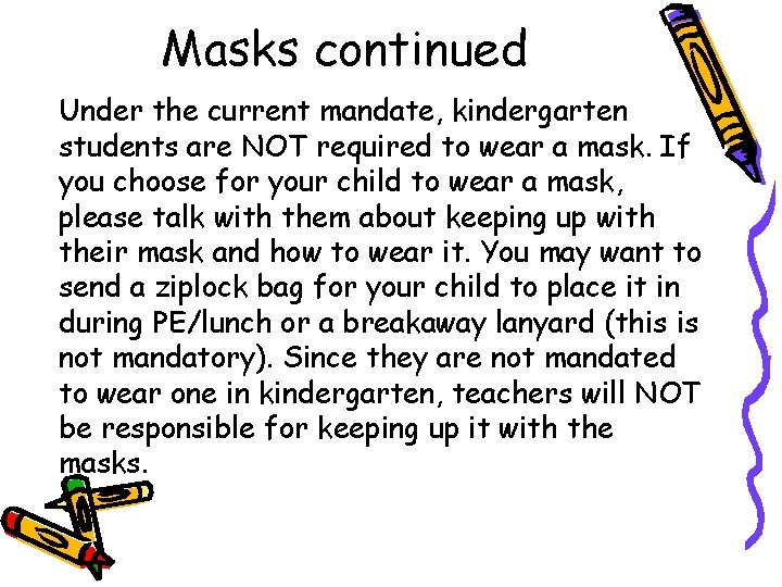 Masks continued Under the current mandate, kindergarten students are NOT required to wear a