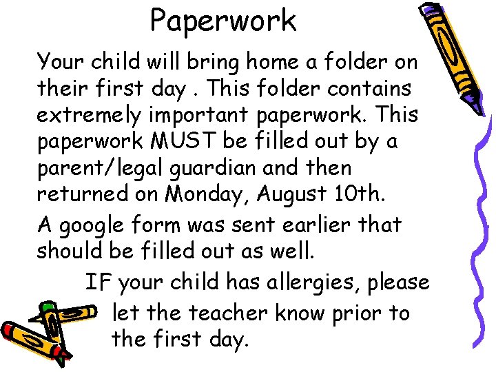 Paperwork Your child will bring home a folder on their first day. This folder