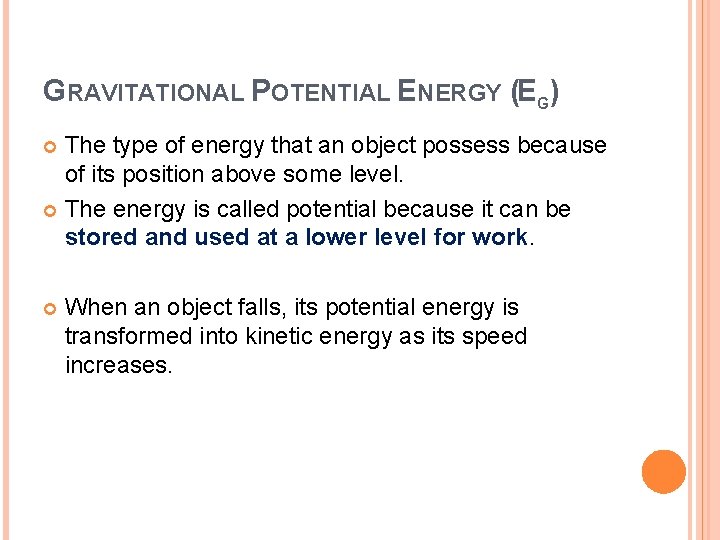 GRAVITATIONAL POTENTIAL ENERGY (EG) The type of energy that an object possess because of