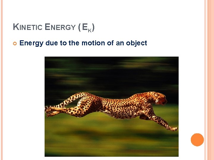 KINETIC ENERGY ( EK) Energy due to the motion of an object 
