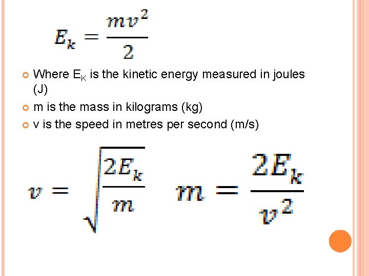 Where EK is the kinetic energy measured in joules (J) m is the mass