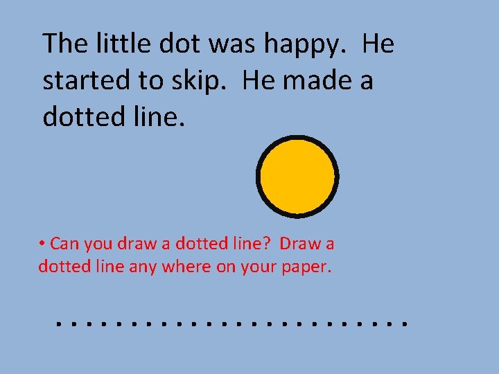 The little dot was happy. He started to skip. He made a dotted line.