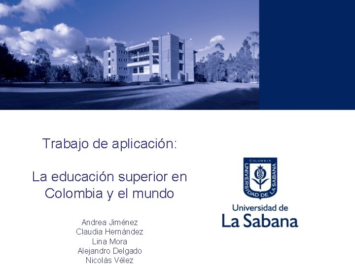 Trabajo de aplicación: La educación superior en Colombia y el mundo Andrea Jiménez Claudia