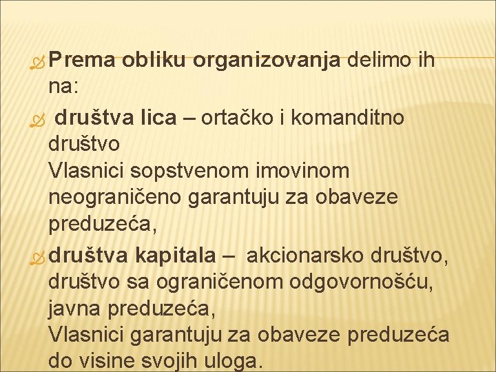  Prema obliku organizovanja delimo ih na: društva lica – ortačko i komanditno društvo