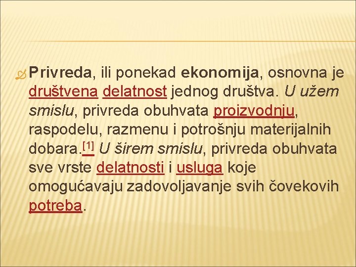  Privreda, ili ponekad ekonomija, osnovna je društvena delatnost jednog društva. U užem smislu,