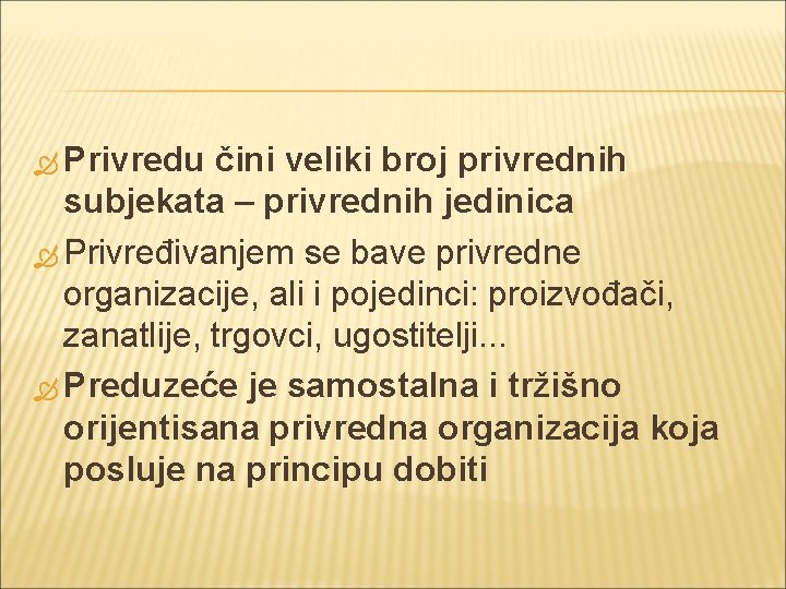  Privredu čini veliki broj privrednih subjekata – privrednih jedinica Privređivanjem se bave privredne