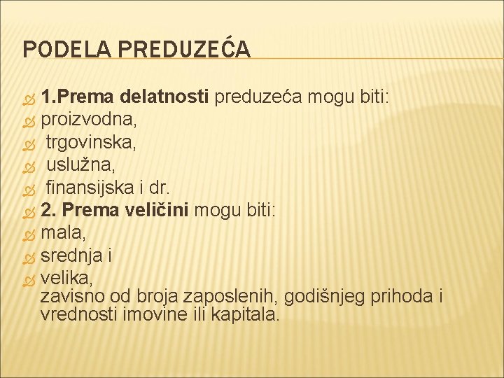 PODELA PREDUZEĆA 1. Prema delatnosti preduzeća mogu biti: proizvodna, trgovinska, uslužna, finansijska i dr.