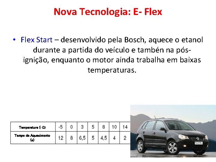 Nova Tecnologia: E- Flex • Flex Start – desenvolvido pela Bosch, aquece o etanol