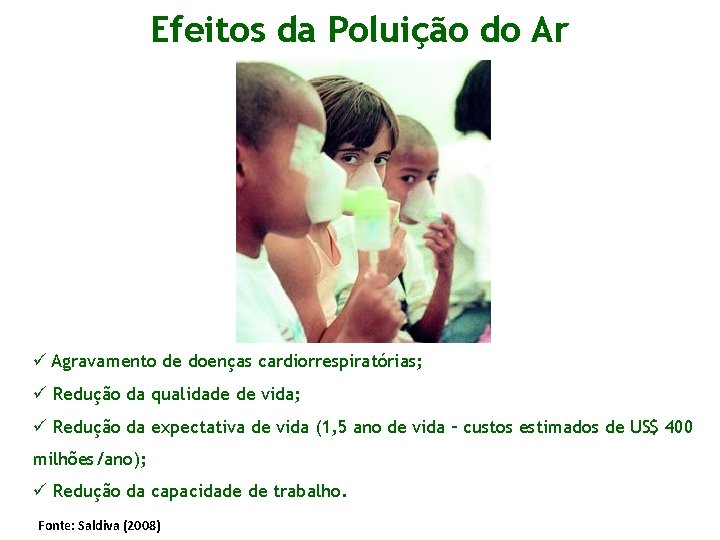 Efeitos da Poluição do Ar ü Agravamento de doenças cardiorrespiratórias; ü Redução da qualidade