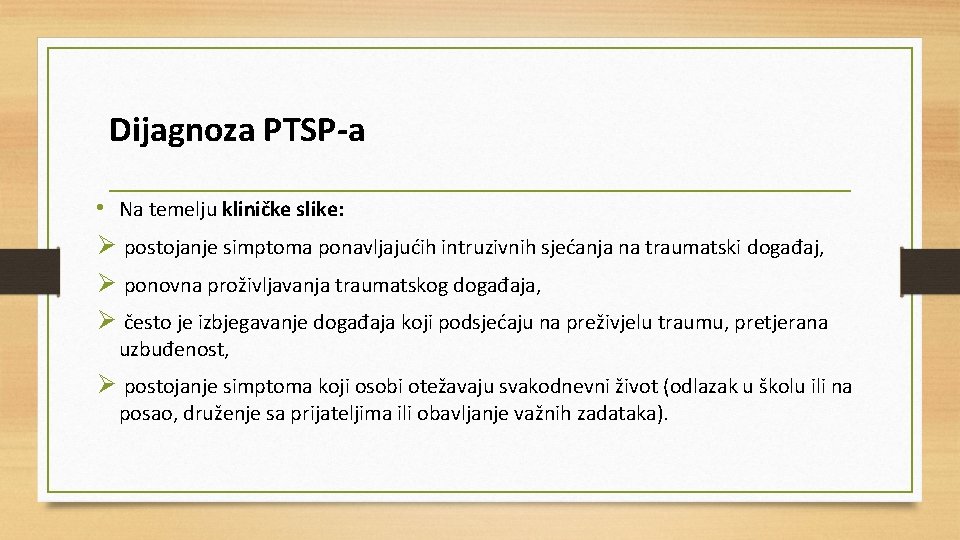 Dijagnoza PTSP-a • Na temelju kliničke slike: Ø postojanje simptoma ponavljajućih intruzivnih sjećanja na