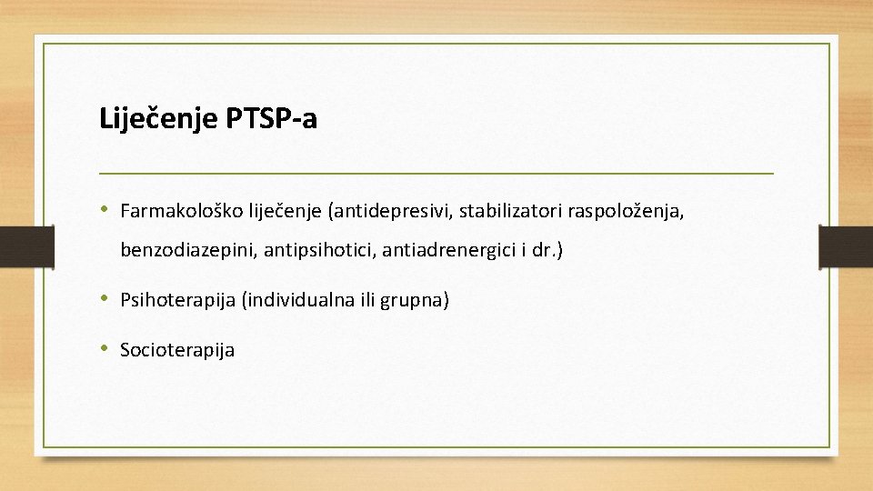 Liječenje PTSP-a • Farmakološko liječenje (antidepresivi, stabilizatori raspoloženja, benzodiazepini, antipsihotici, antiadrenergici i dr. )