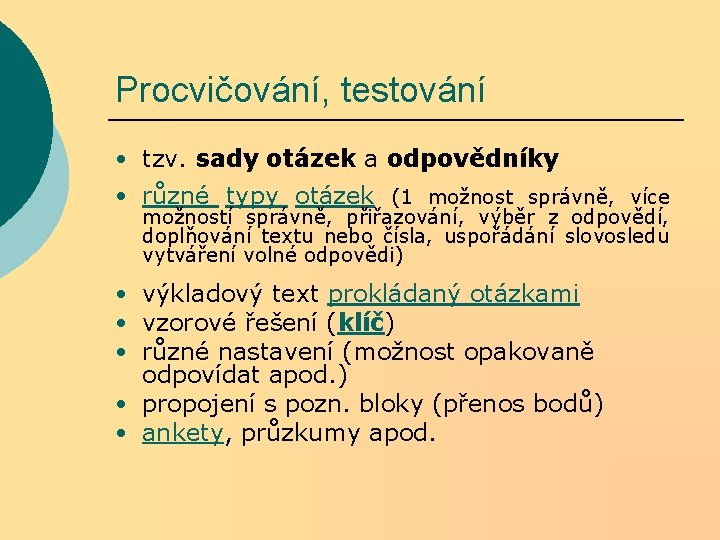 Procvičování, testování • tzv. sady otázek a odpovědníky • různé typy otázek (1 možnost Procvičování, testování • tzv. sady otázek a odpovědníky • různé typy otázek (1 možnost