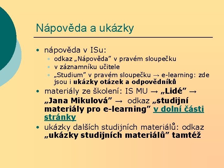 Nápověda a ukázky • nápověda v ISu: • odkaz „Nápověda” v pravém sloupečku • Nápověda a ukázky • nápověda v ISu: • odkaz „Nápověda” v pravém sloupečku •