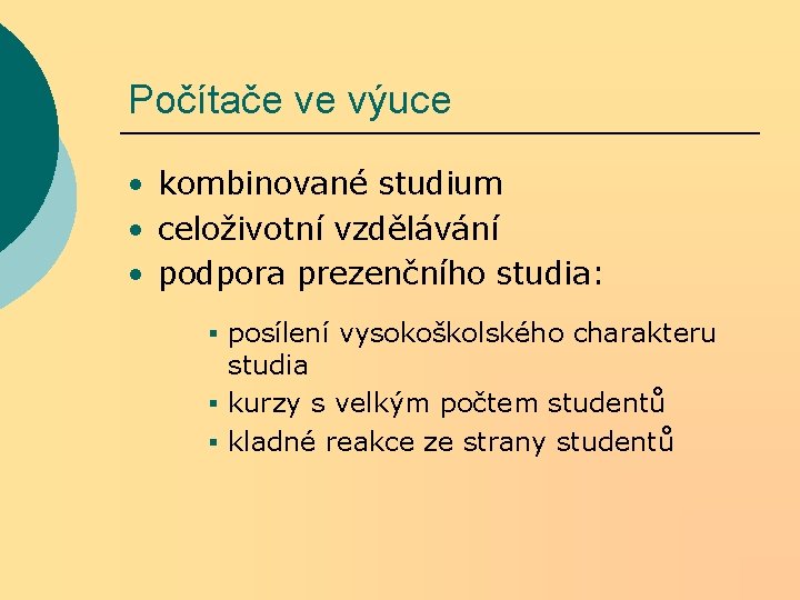 Počítače ve výuce • kombinované studium • celoživotní vzdělávání • podpora prezenčního studia: § Počítače ve výuce • kombinované studium • celoživotní vzdělávání • podpora prezenčního studia: §