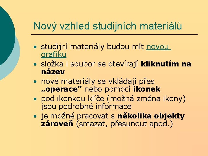 Nový vzhled studijních materiálů • studijní materiály budou mít novou grafiku • složka i Nový vzhled studijních materiálů • studijní materiály budou mít novou grafiku • složka i