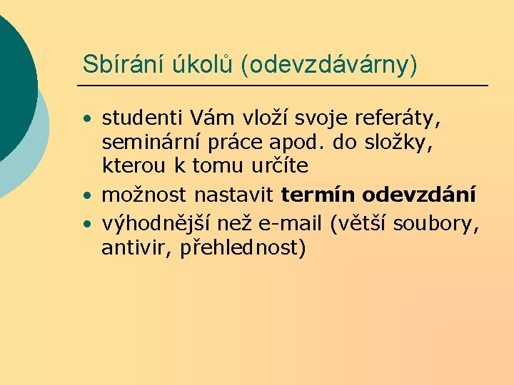 Sbírání úkolů (odevzdávárny) • studenti Vám vloží svoje referáty, seminární práce apod. do složky, Sbírání úkolů (odevzdávárny) • studenti Vám vloží svoje referáty, seminární práce apod. do složky,