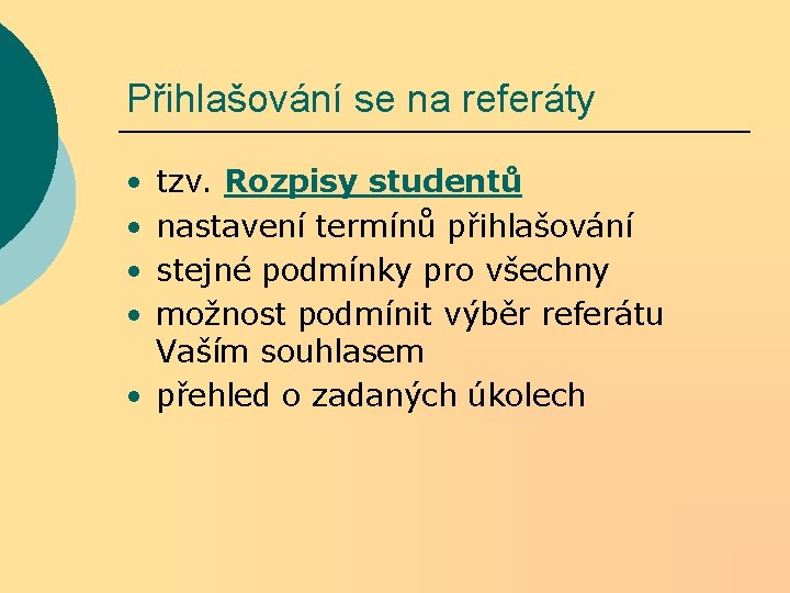 Přihlašování se na referáty tzv. Rozpisy studentů nastavení termínů přihlašování stejné podmínky pro všechny Přihlašování se na referáty tzv. Rozpisy studentů nastavení termínů přihlašování stejné podmínky pro všechny