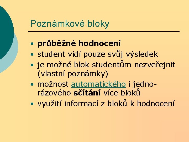 Poznámkové bloky • průběžné hodnocení • student vidí pouze svůj výsledek • je možné Poznámkové bloky • průběžné hodnocení • student vidí pouze svůj výsledek • je možné