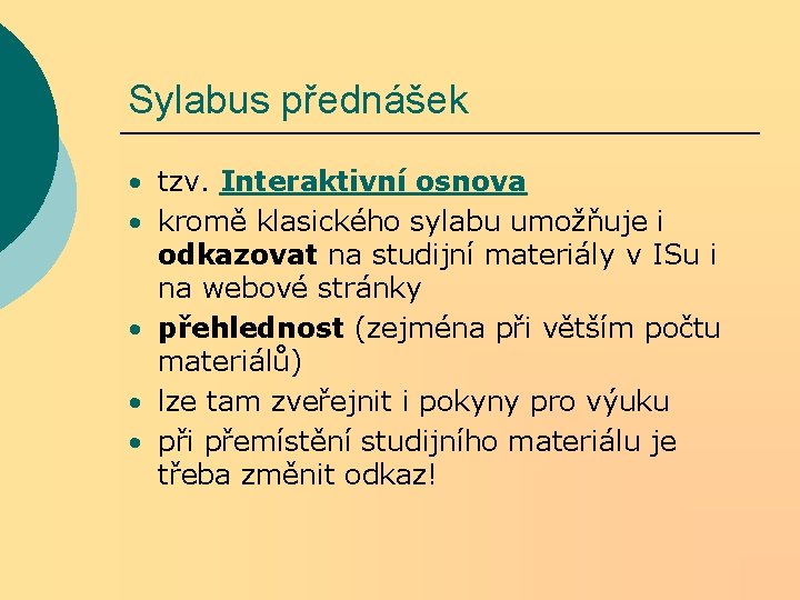 Sylabus přednášek • tzv. Interaktivní osnova • kromě klasického sylabu umožňuje i odkazovat na Sylabus přednášek • tzv. Interaktivní osnova • kromě klasického sylabu umožňuje i odkazovat na
