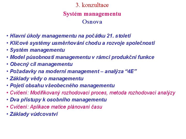 3. konzultace Systém managementu Osnova • Hlavní úkoly managementu na počátku 21. století •