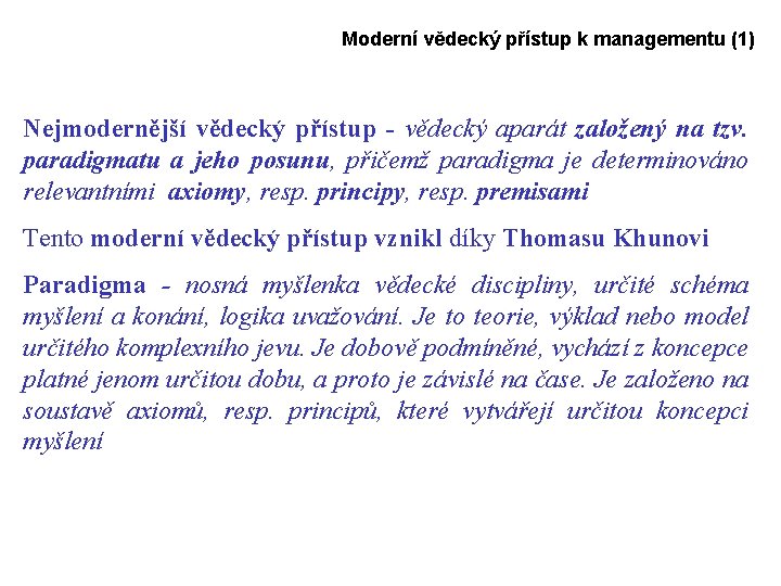 Moderní vědecký přístup k managementu (1) Nejmodernější vědecký přístup - vědecký aparát založený na