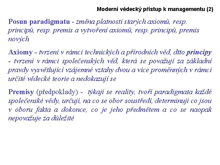 Moderní vědecký přístup k managementu (2) Posun paradigmatu - změna platnosti starých axiomů, resp.