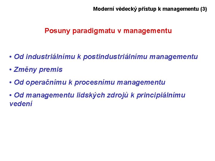 Moderní vědecký přístup k managementu (3) Posuny paradigmatu v managementu • Od industriálnímu k
