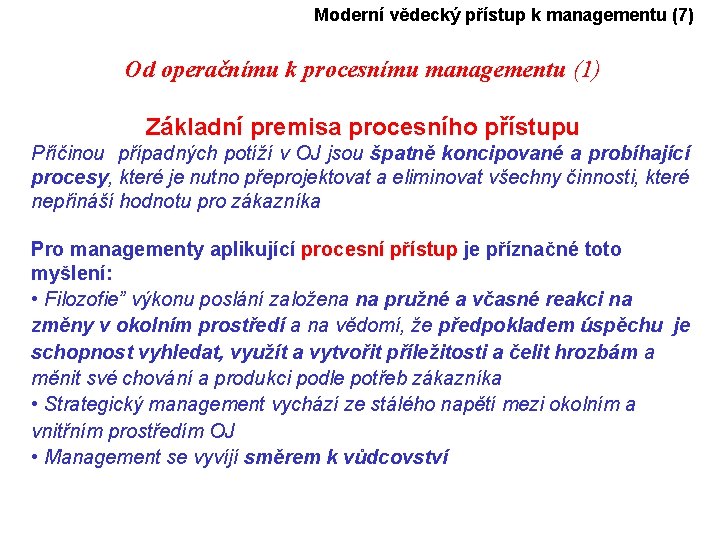Moderní vědecký přístup k managementu (7) Od operačnímu k procesnímu managementu (1) Základní premisa