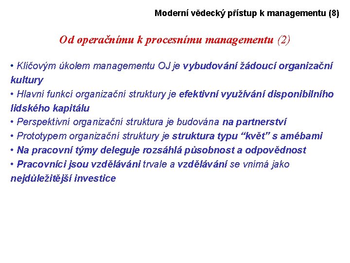 Moderní vědecký přístup k managementu (8) Od operačnímu k procesnímu managementu (2) • Klíčovým