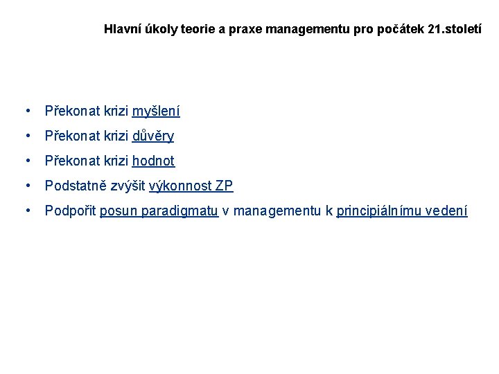 Hlavní úkoly teorie a praxe managementu pro počátek 21. století • Překonat krizi myšlení