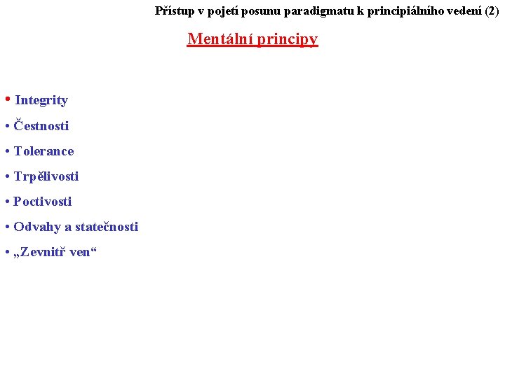 Přístup v pojetí posunu paradigmatu k principiálního vedení (2) Mentální principy • Integrity •