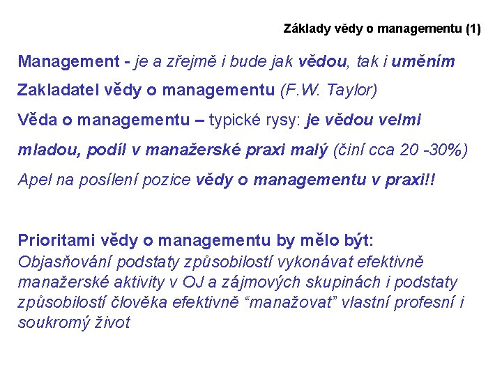 Základy vědy o managementu (1) Management - je a zřejmě i bude jak vědou,