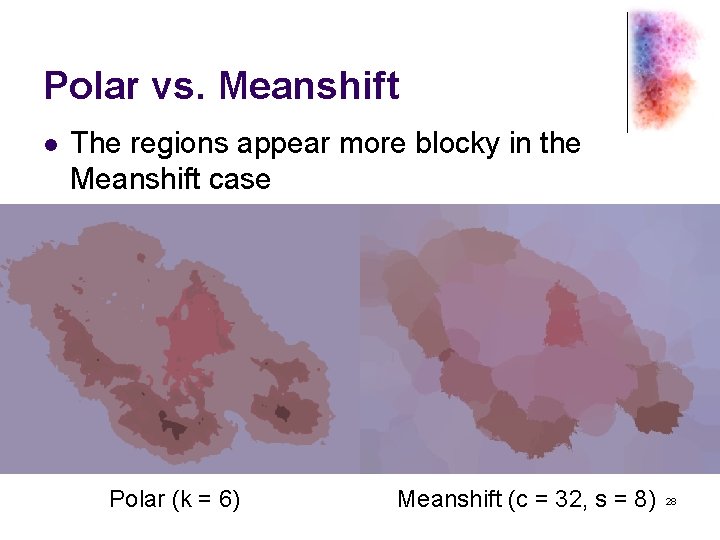 Polar vs. Meanshift l The regions appear more blocky in the Meanshift case Polar