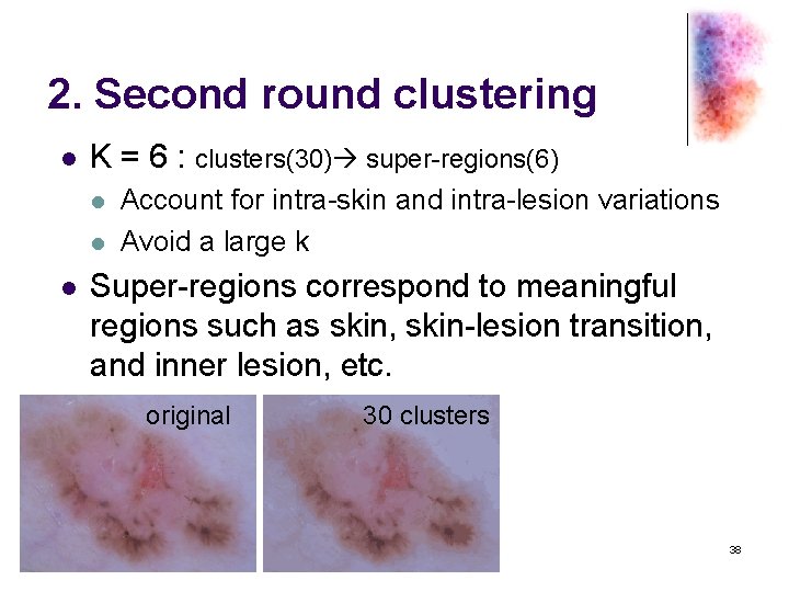 2. Second round clustering l K = 6 : clusters(30) super-regions(6) l l l