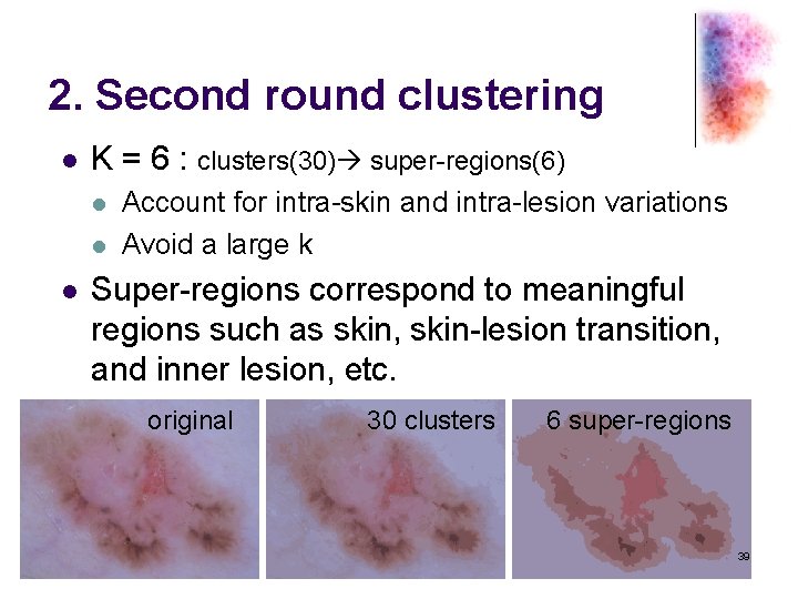 2. Second round clustering l K = 6 : clusters(30) super-regions(6) l l l