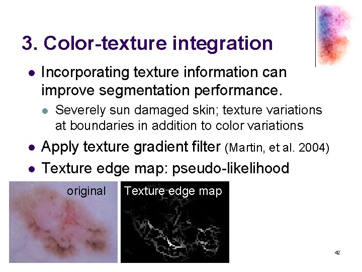 3. Color-texture integration l Incorporating texture information can improve segmentation performance. l l l