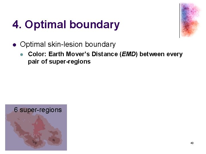 4. Optimal boundary l Optimal skin-lesion boundary l Color: Earth Mover’s Distance (EMD) between